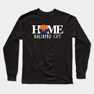 HOME Bullhead City Arizona Long Sleeve T-Shirt